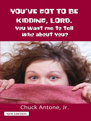 cover image of You've Got to Be Kidding, Lord. You Want Me to Tell WHO About You?